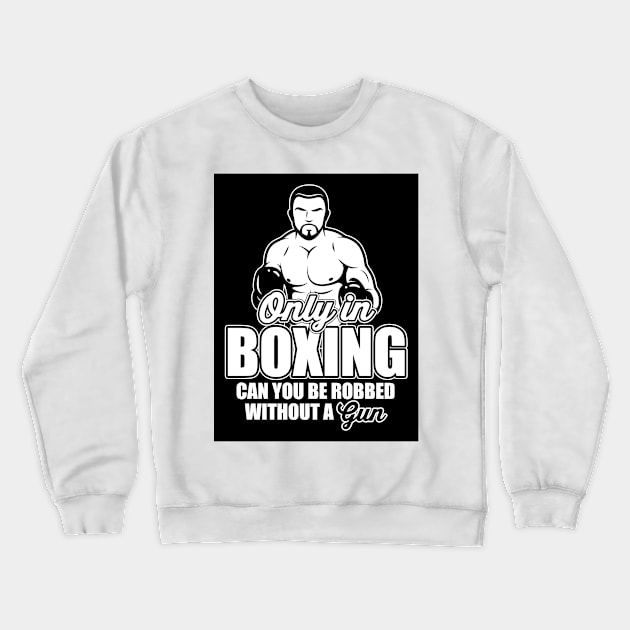 Only in boxing can you be robbed without a gun! Crewneck Sweatshirt by nektarinchen